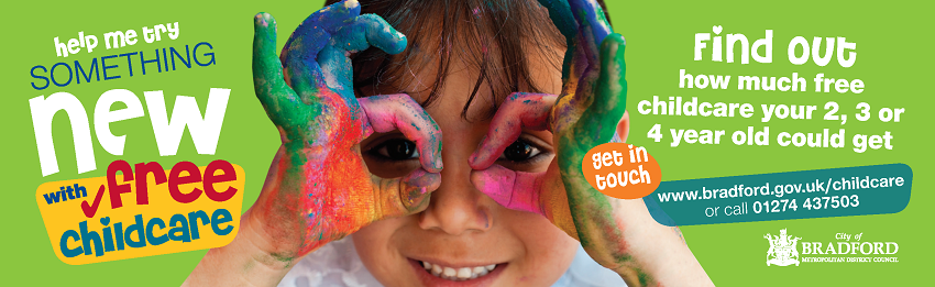 Help me try something new with free childcare. Find out how much free childcare your 2, 3 or 4 year old could get. Get in touch www.bradford.gov.uk/childcare or call 01243 437503