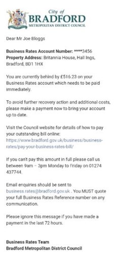 Business Rates webform example. The contents will be similar to: Dear Mr Joe Bloggs, Business Rates Account Number: ****3456, Property Address: Britannia House, Hall Ings, Bradford, BD1 1HX, You are currently behind by £516.23 on your Business Rates account.