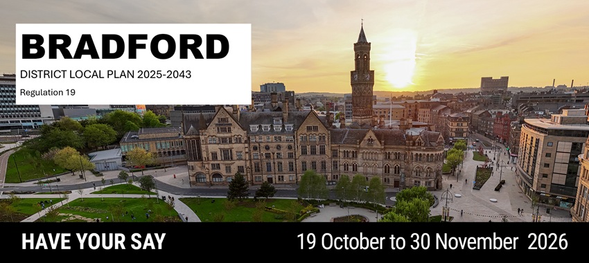 Bradford District Local Plan 2025-2043 Regulation 19. Have your say 19 October to 30 November 2026.